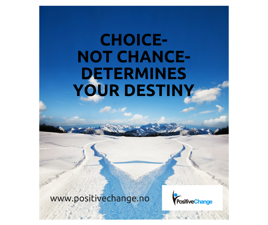 choice not chance determines your destiny